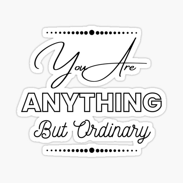 you-are-anything-but-ordinary-white-sticker-for-sale-by