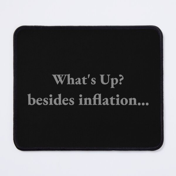 Item preview, What's Up? besides inflation... designed and sold by CrazeeTeez.