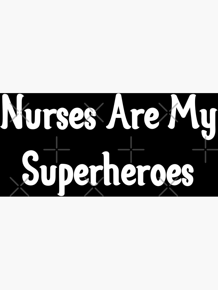 Nurses Are My Superheroes Poster For Sale By Tunicglory Redbubble