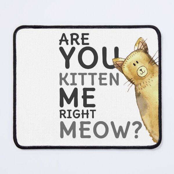 Item preview, Are you kitten me right meow designed and sold by Ranedel.