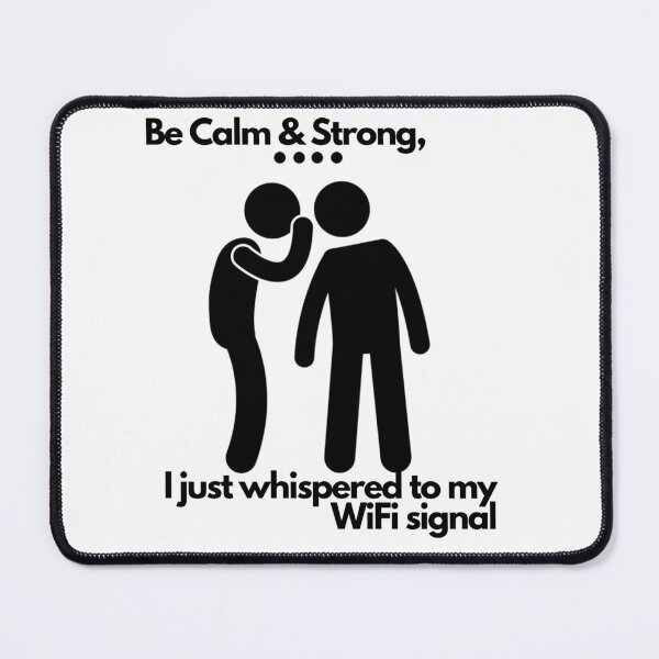 Item preview, Be calm & strong, I whispered to my WiFi signal designed and sold by exclusivebucket.