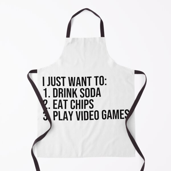Item preview, I just want to drink soda eat chips and play video games designed and sold by ddawgdesigns.