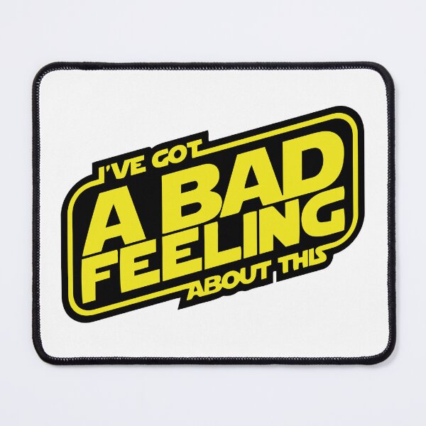 Item preview, I've got a bad feeling about this designed and sold by kd001614.