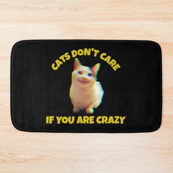 Item preview, Cats don't care if you are crazy, cat meme,  ORIGINAL Willow Days designed and sold by avit1.