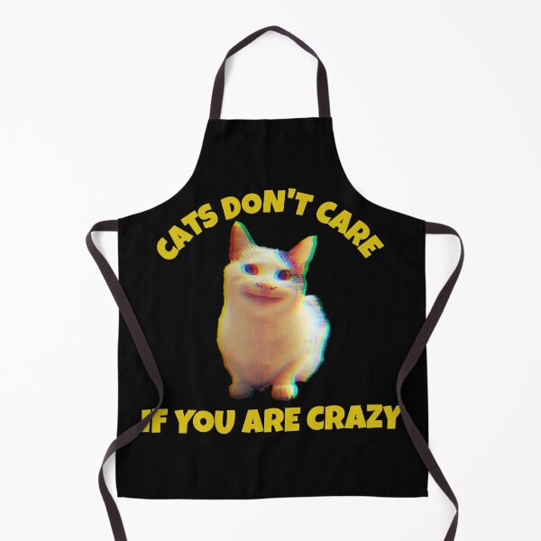 Item preview, Cats don't care if you are crazy, cat meme, ORIGINAL Willow Days designed and sold by avit1.