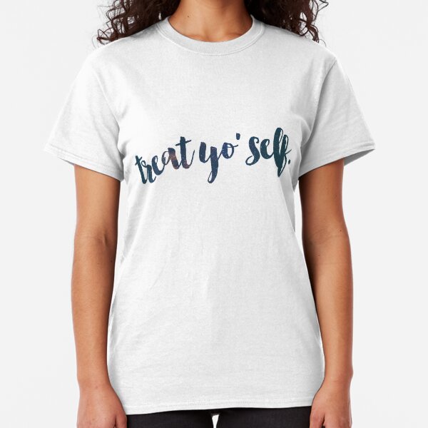 Treat Yo Self Classic T-Shirt