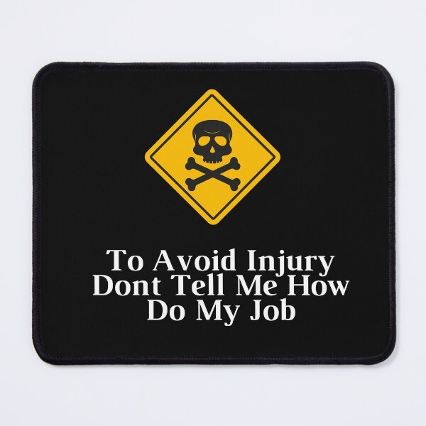 Item preview, To Avoid Injury Dont Tell Me How Do My Job designed and sold by yassminishop.