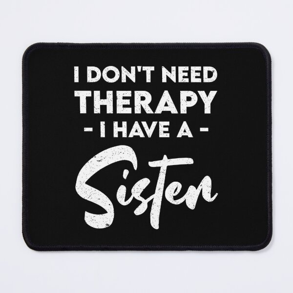 Item preview, I Don't Need Therapy I have a Sister: Funny Therapist Sister Siblings designed and sold by Adexyl.
