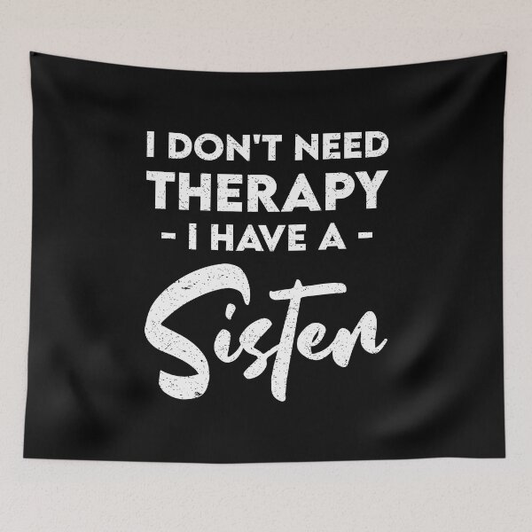 Item preview, I Don't Need Therapy I have a Sister: Funny Therapist Sister Siblings designed and sold by Adexyl.