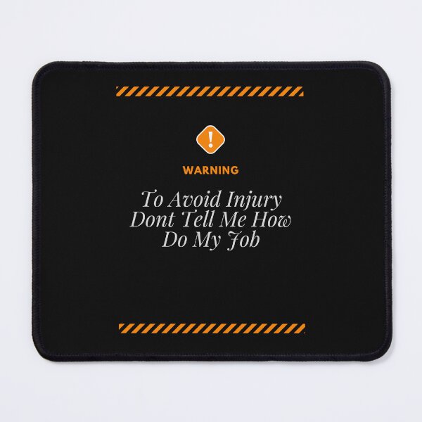 Item preview, To Avoid Injury Dont Tell Me How Do My Job designed and sold by yassminishop.