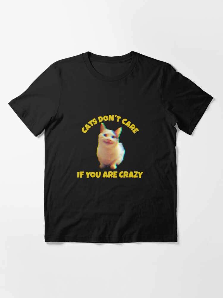 Cats don't care if you are crazy, cat meme, ORIGINAL Willow Days | Poster