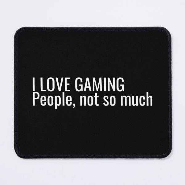 Item preview, I Love Gaming People, not so much designed and sold by ddawgdesigns.