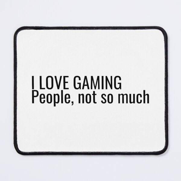 Item preview, I Love Gaming People, not so much designed and sold by ddawgdesigns.