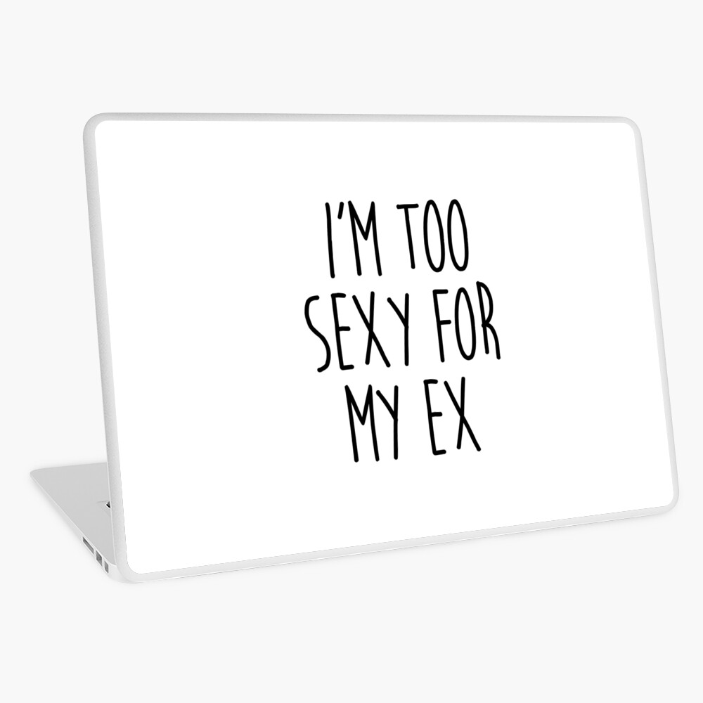 Coque Et Skin Adhesive Ipad Trop Sexy Pour Ex Citation Drole Par Quarantine81 Redbubble