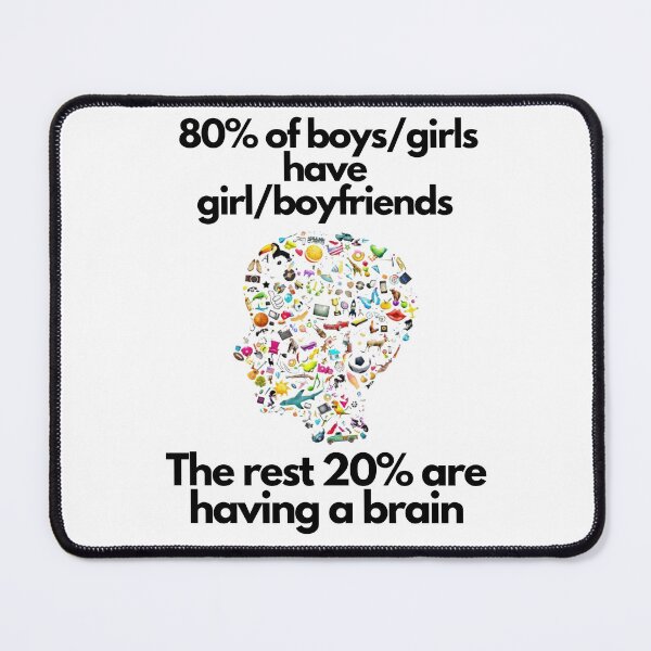 Item preview, 80% of the boys/girls have girl/boyfriends. The rest 20% are having a brain. designed and sold by exclusivebucket.