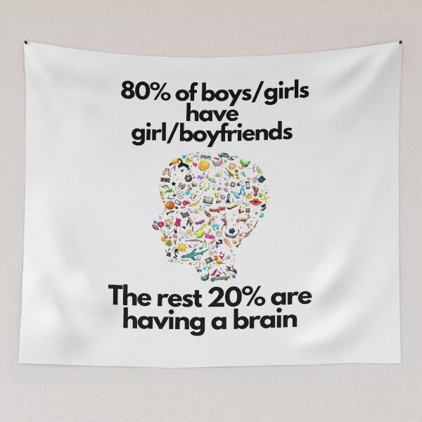 Item preview,  80% of the boys/girls have girl/boyfriends. The rest 20% are having a brain. designed and sold by exclusivebucket.