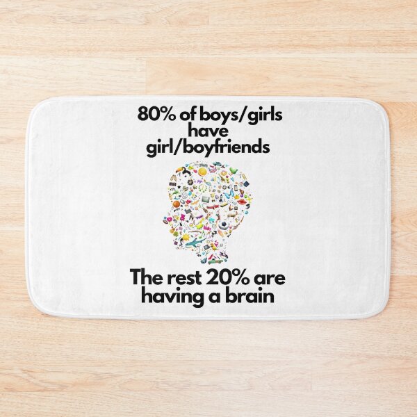 Item preview,  80% of the boys/girls have girl/boyfriends. The rest 20% are having a brain. designed and sold by exclusivebucket.
