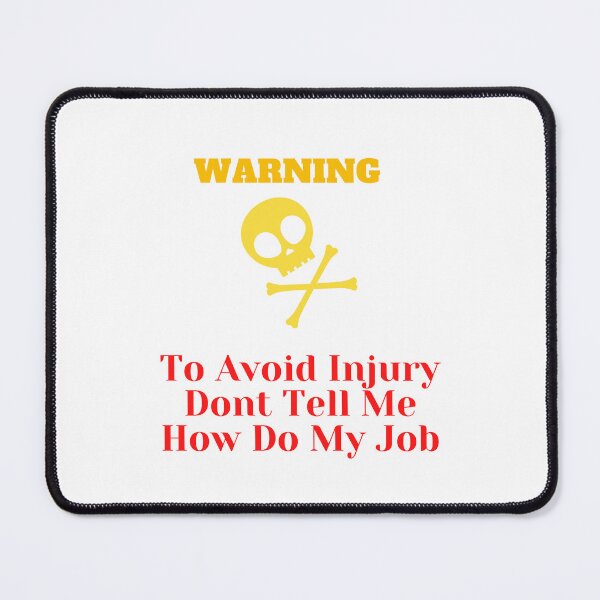Item preview, To Avoid Injury Dont Tell Me How Do My Job designed and sold by yassminishop.
