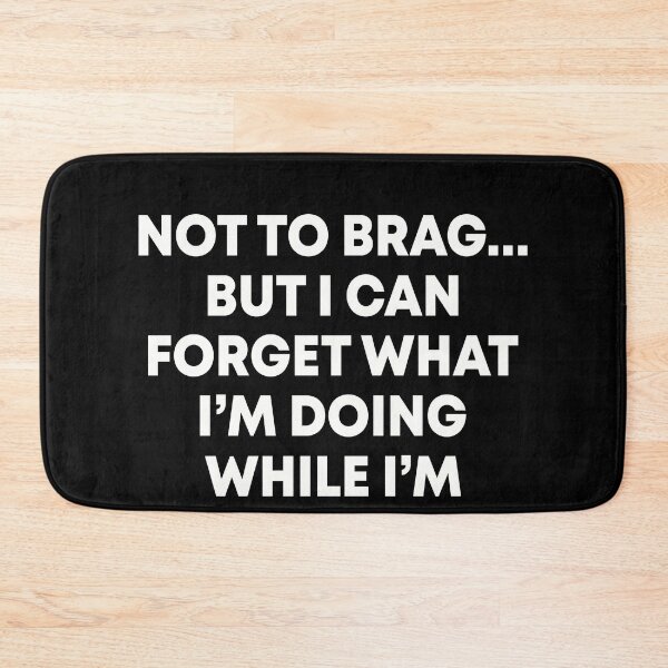 Item preview, Not to brag But I can forget what I'm doing while I'm doing it designed and sold by JohnGrandon.