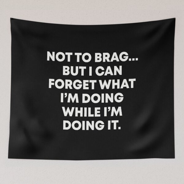 Item preview, Not to brag But I can forget what I'm doing while I'm doing it designed and sold by JohnGrandon.