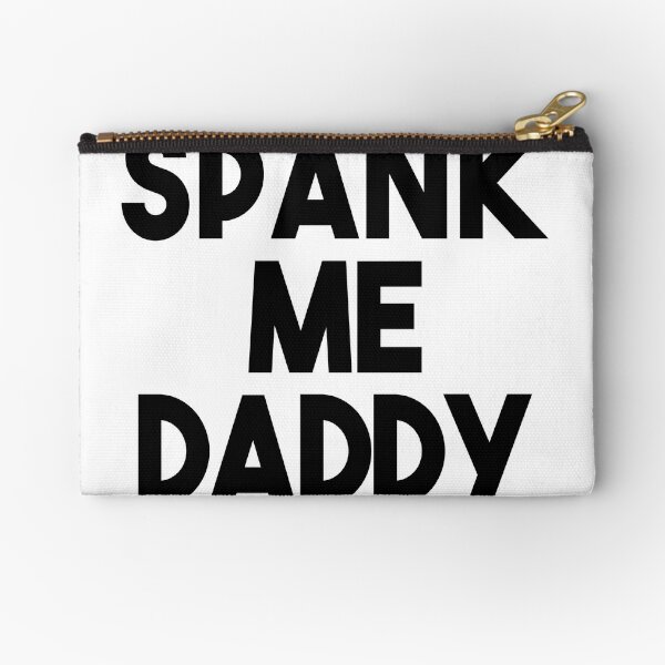 Spank me daddy Zipper Pouch