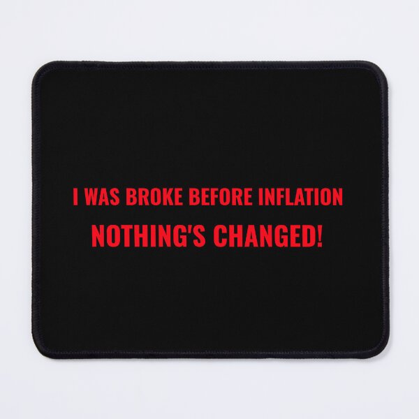 Item preview, I was broke before inflation. Nothing's changed! designed and sold by CrazeeTeez.