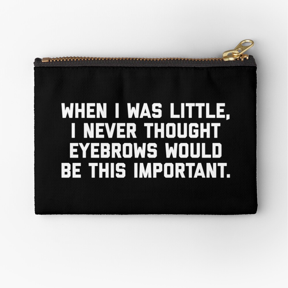 Eyebrows Are Important Funny Quote Zipper Pouch