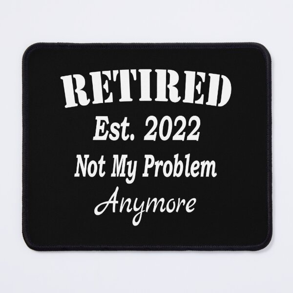 Item preview, Retired Est. 2022 Not My Problem Anymore, Funny Retirement, Awesome Gifts for retirees Men and Women designed and sold by Islanr.
