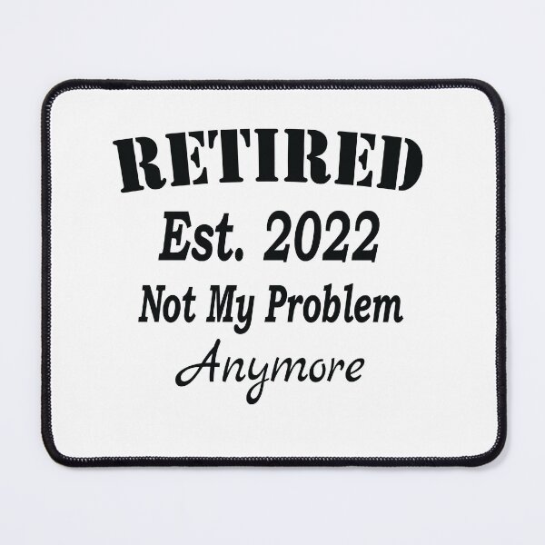 Item preview, Retired Est. 2022 Not My Problem Anymore, Funny Retirement, designed and sold by Islanr.