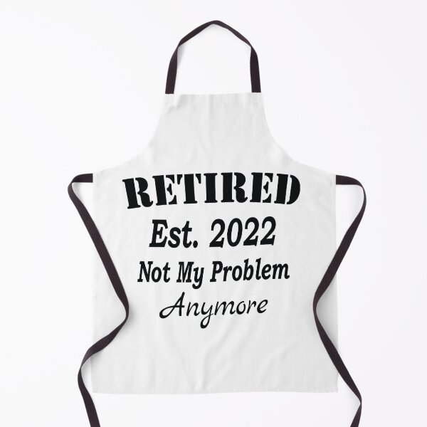 Item preview, Retired Est. 2022 Not My Problem Anymore, Funny Retirement, designed and sold by Islanr.