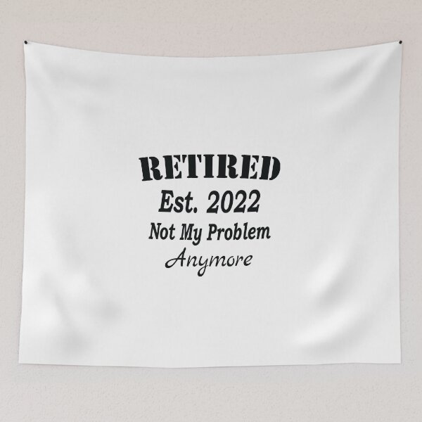 Item preview, Retired Est. 2022 Not My Problem Anymore, Funny Retirement, designed and sold by Islanr.