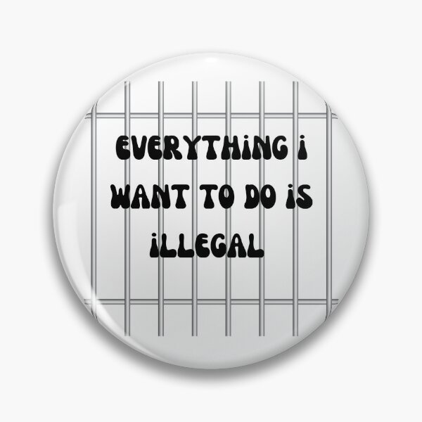Item preview, Everything I Want to Do is Illegal  designed and sold by Lilac225769.