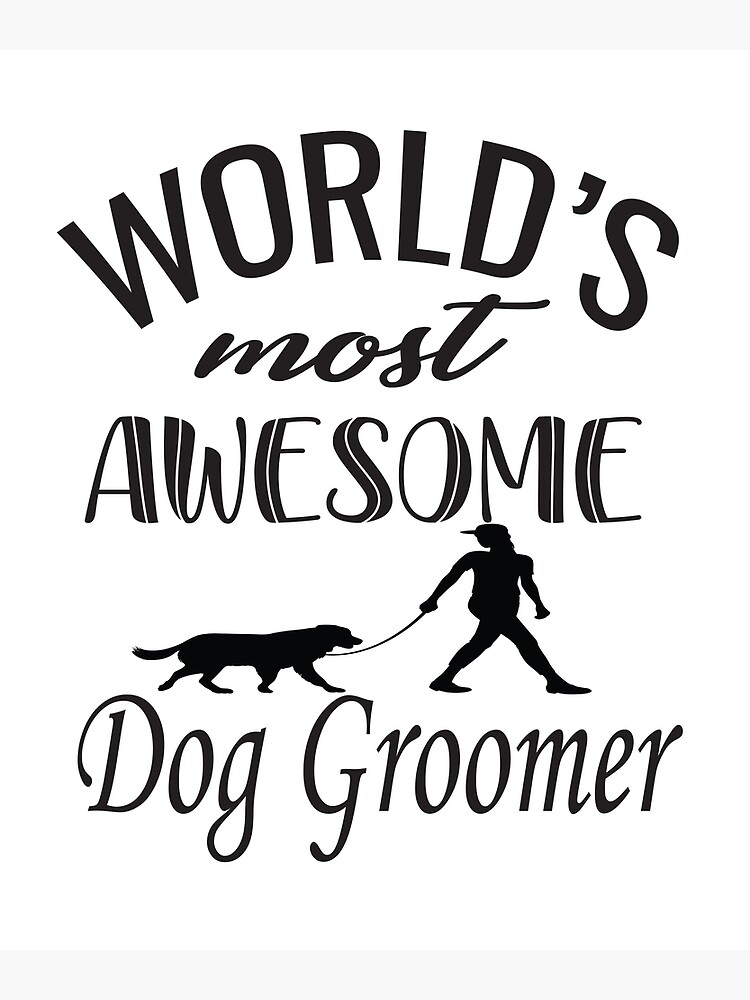 "World's Most Awesome Dog Groomer" Poster for Sale by KARIM61 Redbubble