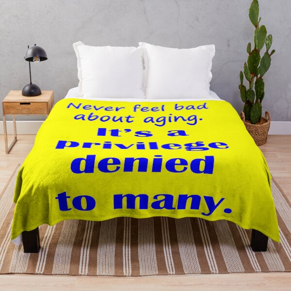 Item preview, Never Feel Bad About Aging.  It's a Privilege Denied to Many. - Blue designed and sold by LthrDaddyBear.
