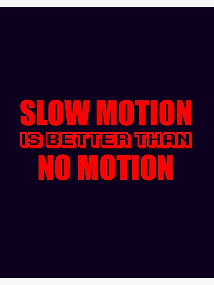 SLOW MOTION IS BETTER THAN NO MOTION Design&rdquo; Art Board Print for 