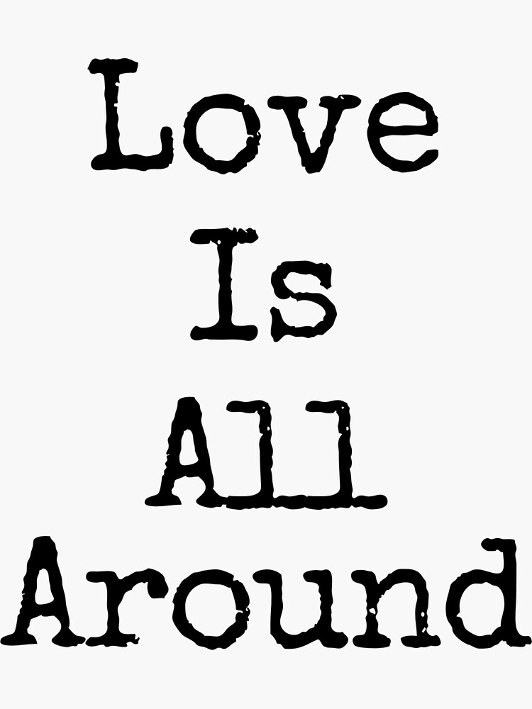 "Love Is All Around" Sticker by LovesMessage Redbubble