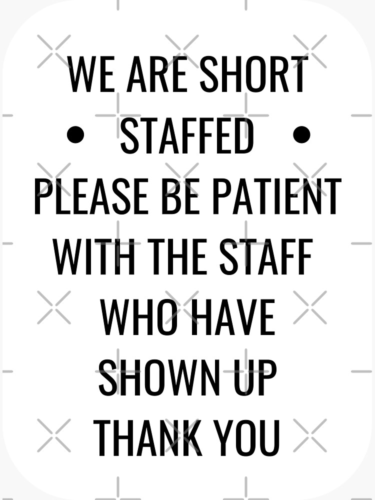 we-are-short-staffed-please-be-patient-sticker-by-einstein12345