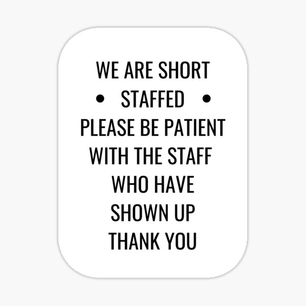 we-are-short-staffed-please-be-patient-sticker-by-einstein12345