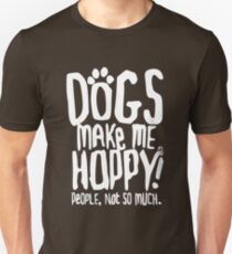 Dogs Make Me Happy! People, Not So Much. Unisex T-Shirt