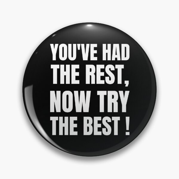 Item preview, You've Had The Rest Now Try The Best! (Confidence or showing off?!) designed and sold by InsultTees.