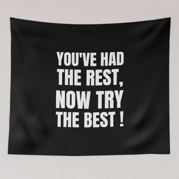 Item preview, You've Had The Rest Now Try The Best! (Confidence or showing off?!) designed and sold by InsultTees.