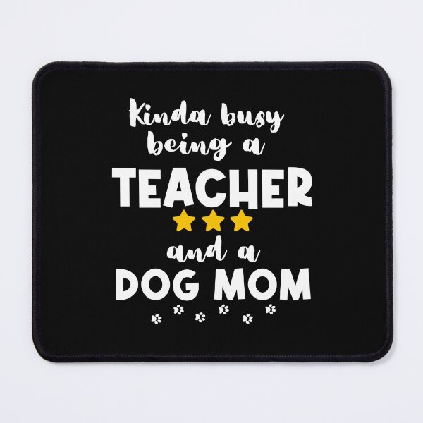 Item preview, Kinda Busy Being A Teacher And A Dog Mom designed and sold by SportyDogShop.