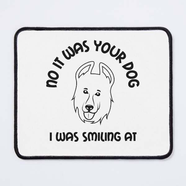Item preview, No It Was Your Dog I Was Smiling At designed and sold by SportyDogShop.