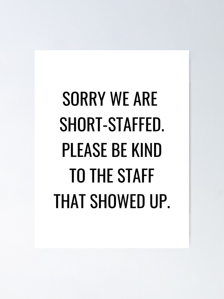 sorry-we-are-short-staffed-understaffed-poster-for-sale-by