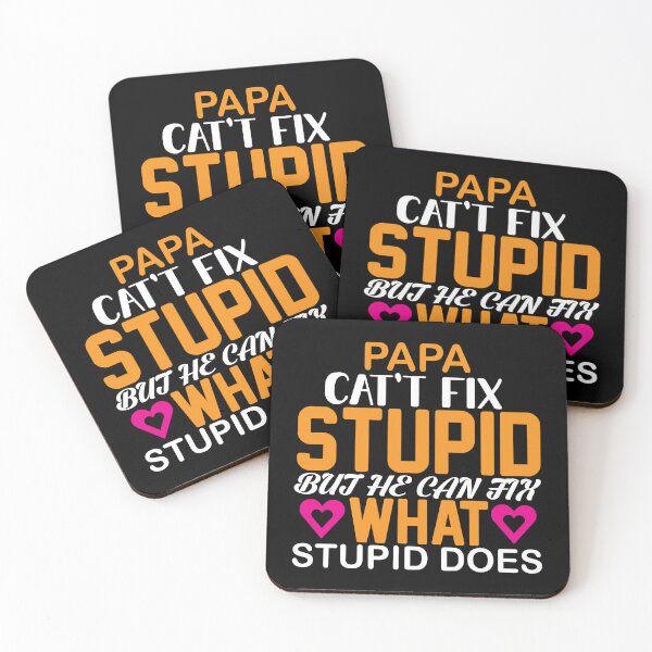 Item preview, papa can't fix it stupid, but he can fix what stupid does designed and sold by earth wings.