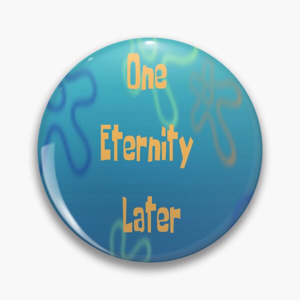 Item preview, One eternity later designed and sold by Tweeting.