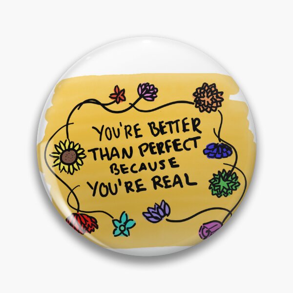 Item preview, You're Better Than Perfect Because You're Real designed and sold by veryunhinged.
