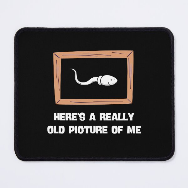 Item preview, HERE'S A REALLY OLD PICTURE OF ME FUNNY SPERM JOKE designed and sold by appareltolove.