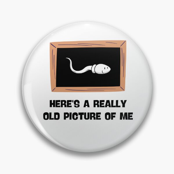 Item preview, HERE'S A REALLY OLD PICTURE OF ME FUNNY SPERM JOKE designed and sold by appareltolove.