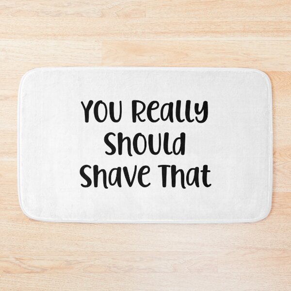 Item preview, You Really Should Shave That designed and sold by Peter Stawicki.
